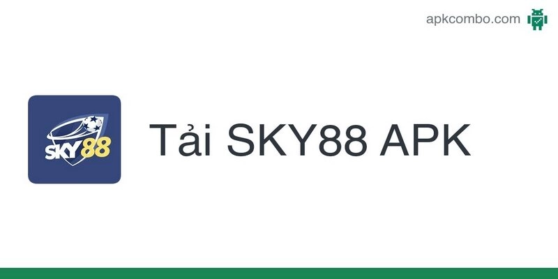 Tải Sky88 cho thiết bị&nbsp; Android nhanh chóng chỉ với 3 bước cơ bản